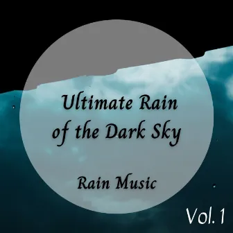 Rain Music: Ultimate Rain of the Dark Sky Vol. 1 by Four Robes