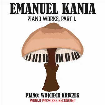 Emanuel Kania: Piano Works, Pt. 1 by Emanuel Kania