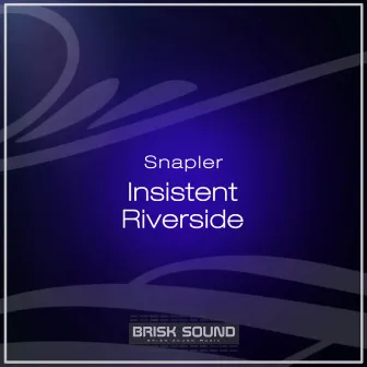 Insistent / Riverside by Snapler