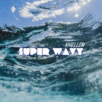 Super Wavy by Khellen