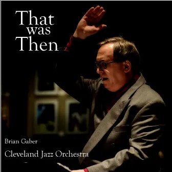 That Was Then by The Cleveland Jazz Orchestra