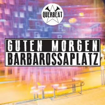 Guten Morgen Barbarossaplatz by Querbeat