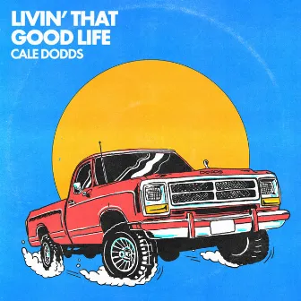 Livin' That Good Life by Cale Dodds