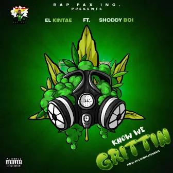 Know We Grittin by El Kintae