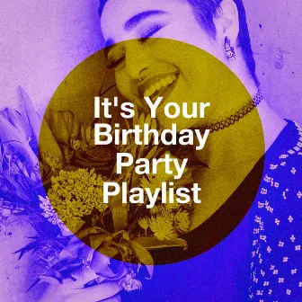 It's Your Birthday Party Playlist by Spring Break Party Hits