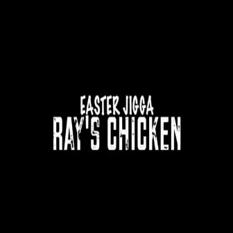 Rays Chicken by Easter Jigga