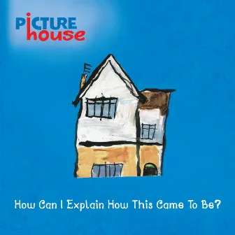 How Can I Explain How This Came to Be? by Picturehouse