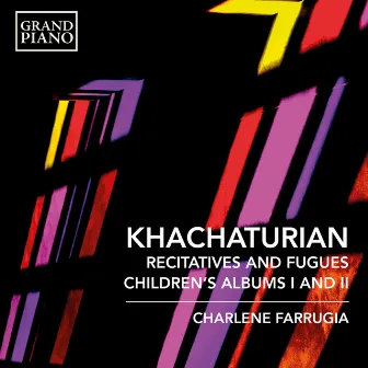 Khachaturian: 7 Recitatives & Fugues & Children's Albums Nos. 1 & 2 by Charlene Farrugia