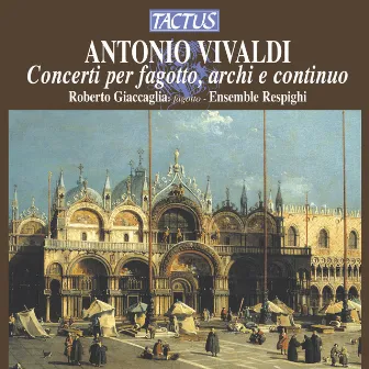 Vivaldi: Concerti per fagotto, archi & continuo by Roberto Giaccaglia