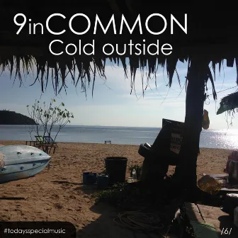 Cold outside by 9 In Common