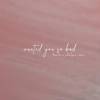 wanted you so bad by Chelsea Cara