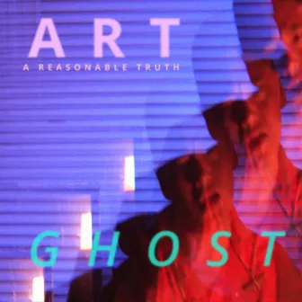 GHOST by ART A Reasonable Truth