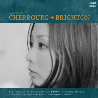 CHERBOURG→BRIGHTON by Rumi Shishido