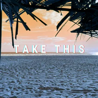 Take This by Bastian Bell