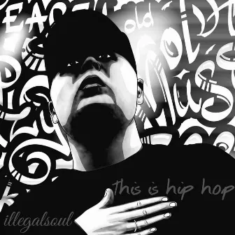 This Is Hip Hop by Illegalsoul