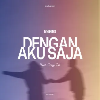 Dengan Aku Saja by Arc Borneo