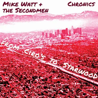 From Ciro's to Starwood by Mike Watt + The Secondmen