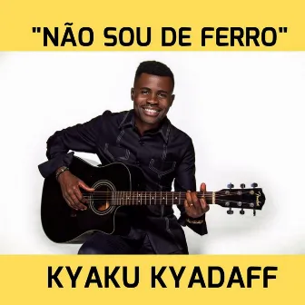 Não Sou de Ferro by Kyaku Kyadaff