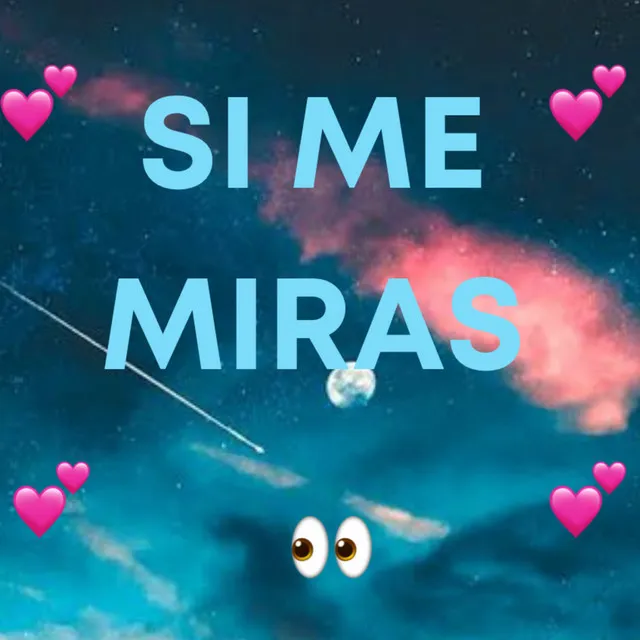 SI ME MIRAS