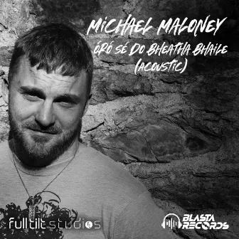 Óró Sé Do Bheatha Bhaile (Acoustic) by Michael Maloney