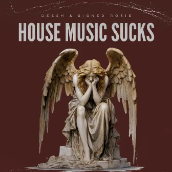 HOUSE MUSIC SUCKS by signed, rosie