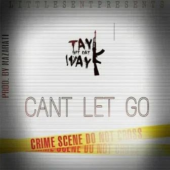 Can't Let Go (feat. Mazerati) by Tay Way