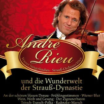 André Rieu: und die Wunderwelt der Strauss-Dynastie by André Rieu