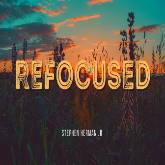 Refocused by Stephen Herman Jr