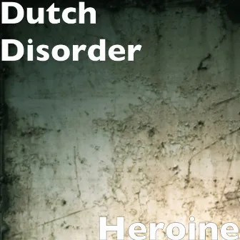 Heroine by Dutch Disorder