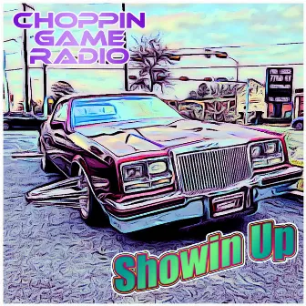 Showin Up by Choppin Game Radio