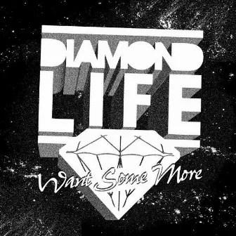 Want Some More by Diamond Life