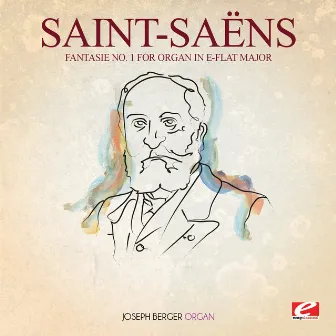 Saint-Saëns: Fantasie No. 1 for Organ in E-Flat Major (Digitally Remastered) by Joseph Berger