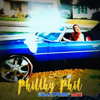 Bulletproof Love by Philthy Phil