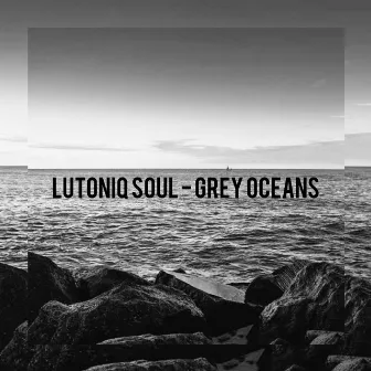 Grey Oceans by LuToniq Soul