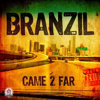 Came 2 Far by Branzil