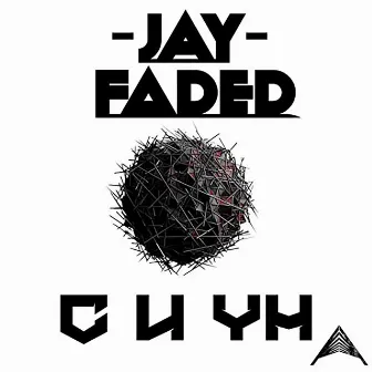 C U Yh by Jay Faded