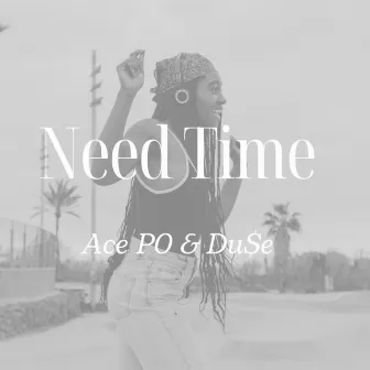 i Need time by Ace P0