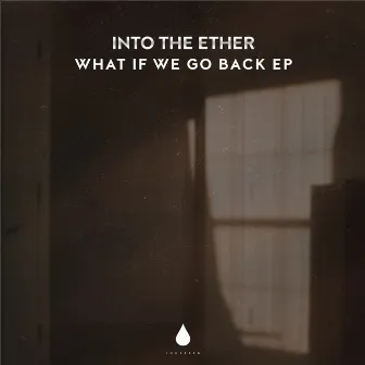 What If We Go Back EP by Into The Ether