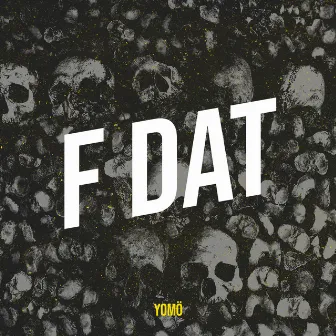 F Dat by YOMÖ