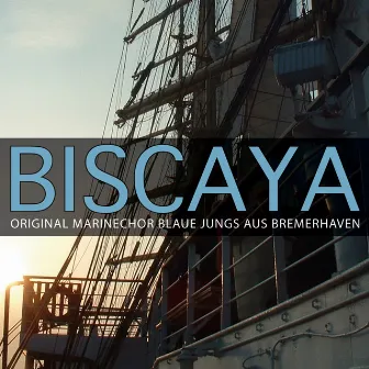 Biscaya by Original Marinechor Blaue Jungs aus Bremerhaven