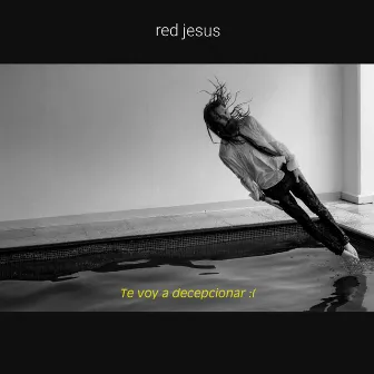 Te voy a decepcionar by red jesus