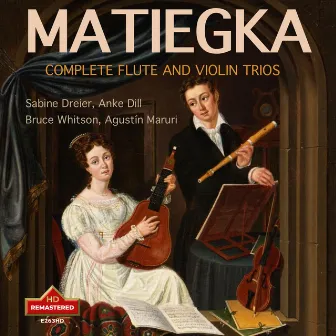 Matiegka: Complete Flute & Violin Trios (Remastered 2024) by Anke Dill