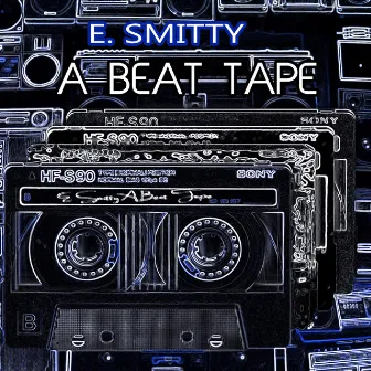 A Beat Tape by E. Smitty