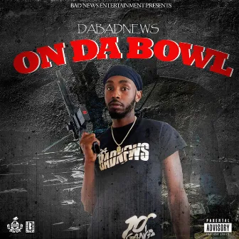 On Da Bowl by Bad News