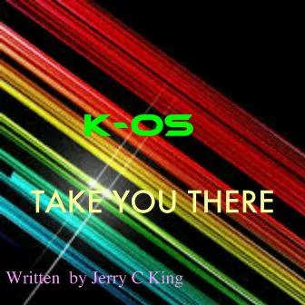 Take You There (Jerry C King (Kingdom) Mix) by KOS