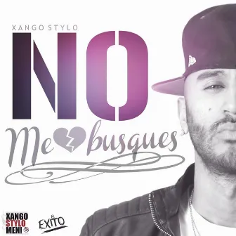 No Me Busques by Xango Stylo