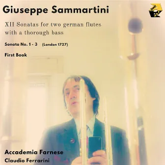 Giuseppe Sammartini: XII Sonatas for two german flutes or violins with a thorough bass: Sonatas No. 1 - 3. First Book. by Giuseppe Sammartini