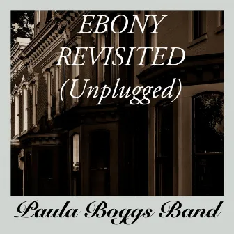 Ebony Revisited (Unplugged) by Paula Boggs Band