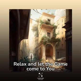 Relax and let the Game come to You by Maybe I Should