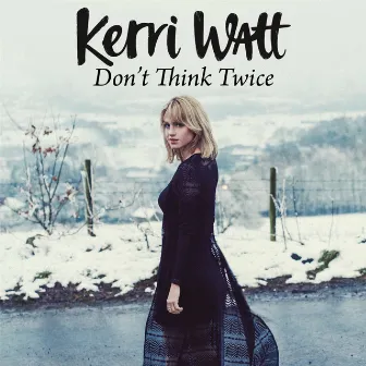 Don't Think Twice by Kerri Watt